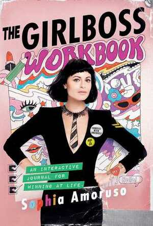 The Girlboss Workbook: An Interactive Journal for Winning at Life by Sophia Amoruso