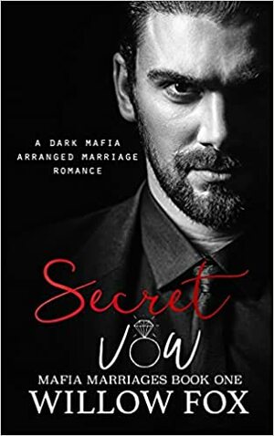 Secret Vow: Dark Mafia Arranged Marriage Romance by Willow Fox