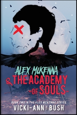 Alex McKenna & the Academy of Souls by Vicki-Ann Bush