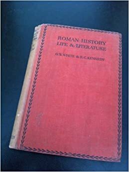 Roman History, Life & Literature by E.C. Kennedy, G.W. White
