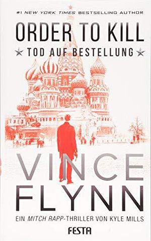 ORDER TO KILLl - Tod auf Bestellung by Kyle Mills, Kyle Mills, Vince Flynn