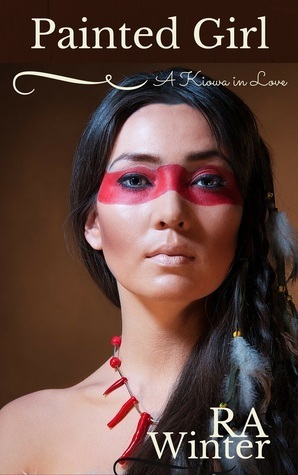 Painted Girl, A Kiowa in Love by R.A. Winter
