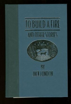 To Build A Fire And Other Stories by Jack London, Earle G. Labor