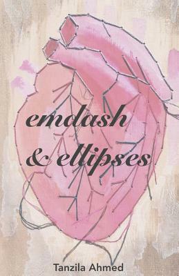 Emdash & Ellipses: A Chapbook by Tanzila Ahmed