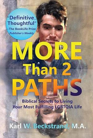 More Than 2 Paths: Biblical Secrets to Living Your Most Fulfilling LGBTQIA Life by Karl W. Beckstrand