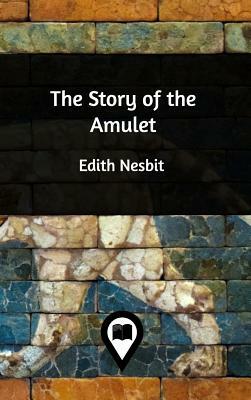 The Story of the Amulet by E. Nesbit