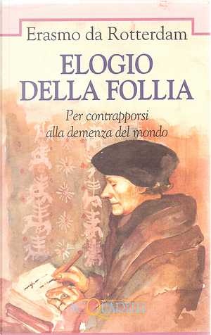 Elogio della follia. Per contrapporsi alla demenza del mondo by Desiderius Erasmus