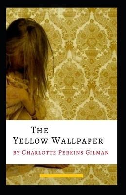 The Yellow Wallpaper Illustrated by Charlotte Perkins Gilman