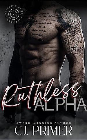 Ruthless Alpha by C.J. Primer