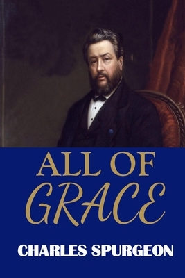 All of Grace (C. H. Spurgeon) by Charles Spurgeon
