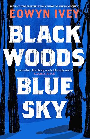 Black Woods, Blue Sky by Eowyn Ivey