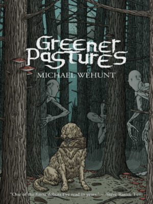 Greener Pastures by Michael Wehunt, Michael Bukowski