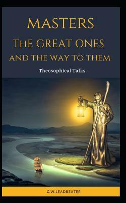 Masters: The Great Ones and the Way to Them by C. W. Leadbeater