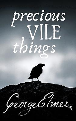 Precious Vile Things by George Elmer