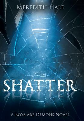 Shatter: The Boys Are Demons Series by Meredith Hale