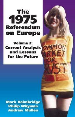1975 Referendum on Europe: Volume 2. Current Analysis and Lessons for the Future by Mark Baimbridge, Andrew Mullen, Philip B. Whyman