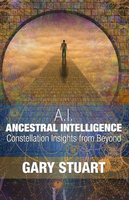 Ancestral Intelligence: Constellation Insights from Beyond by Gary Stuart