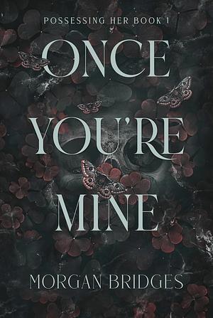 Once Your Mine by Morgan Bridges