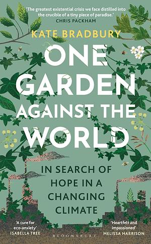 One Garden Against the World: In Search of Hope in a Changing Climate by Kate Bradbury