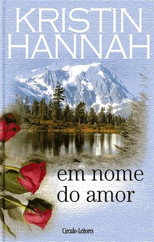 Em Nome do Amor by Kristin Hannah