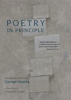 Poetry In Principle: Essays in Poetics by George Quasha