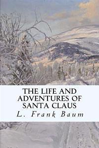 The Life and Adventures of Santa Claus by L. Frank Baum