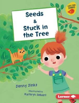 Seeds & Stuck in the Tree by Jenny Jinks