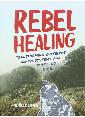 Rebel Healing by Noëlle Janka