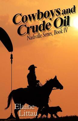 Cowboys and Crude Oil: Modern Day Cowboy by Elaine Littau