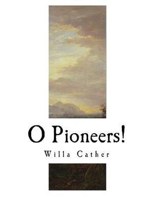 O Pioneers!: Willa Cather by Willa Cather