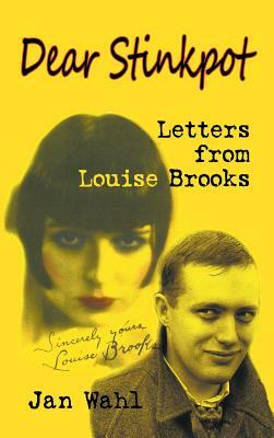 Dear Stinkpot: Letters from Louise Brooks (Hardback) by Jan Wahl, Louise Brooks