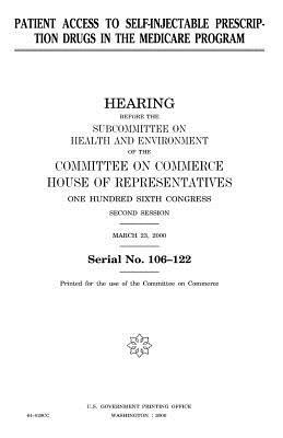 Patient access to self-injectable prescription drugs in the Medicare program by United States Congress, United States House of Representatives, Committee On Commerce