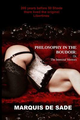 Philosophy in the Boudoir: or, The Immoral Mentors by Marquis de Sade