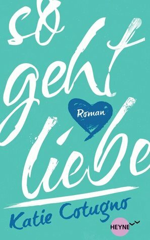 So geht Liebe by Katie Cotugno