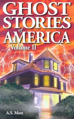 Ghost Stories of America: Volume II by A. S. Mott