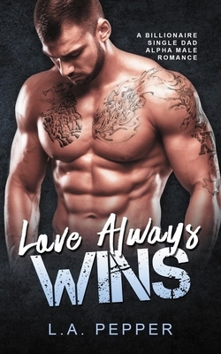 Love Always Wins by L. a. Pepper