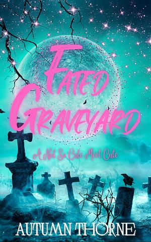 Fated Graveyard by Autumn Thorne