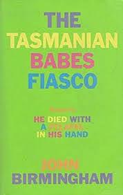 The Tasmanian Babes Fiasco by John Birmingham