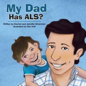 My Dad Has Als? by Rachel Silverman, Jennifer Silverman