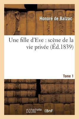 Une fille d'Eve: scène de la vie privée. T1 by Honoré de Balzac