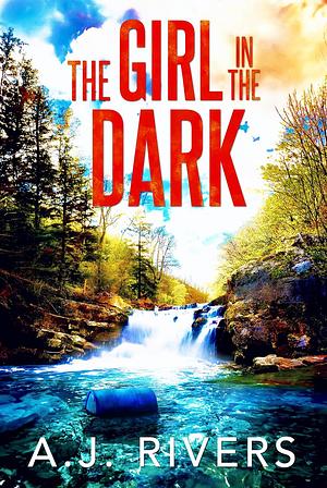 The Girl in the Dark by A.J. Rivers