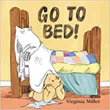 Go to Bed! by Virginia Miller