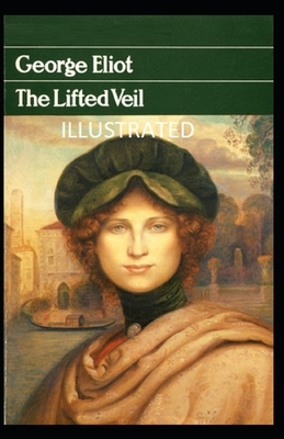 The Lifted Veil Illustrated by George Eliot