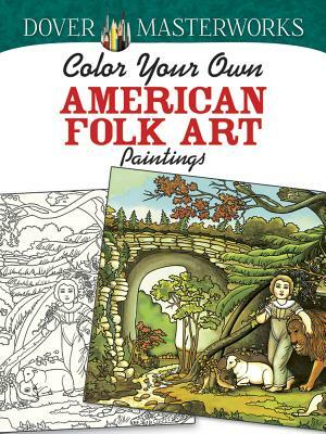 Dover Masterworks: Color Your Own American Folk Art Paintings by Marty Noble