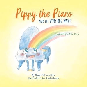 Pippy the Piano and the Very Big Wave by Roger W. Lowther