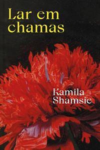 Lar em chamas by Kamila Shamsie