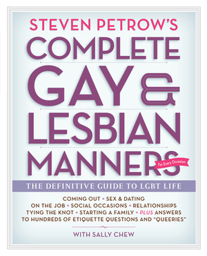 Steven Petrow's Complete GayLesbian Manners: The Definitive Guide to LGBT Life by Steven Petrow, Sally Chew