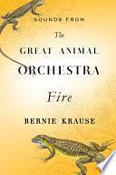 Sounds from The Great Animal Orchestra (Enhanced): Fire by Bernie Krause