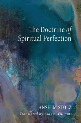 The Doctrine of Spiritual Perfection by Stephen S. J. Fields, Anselm Stolz