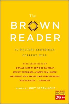 The Brown Reader: 50 Writers Remember College Hill by Rick Moody, Jeffrey Eugenides, Lois Lowry